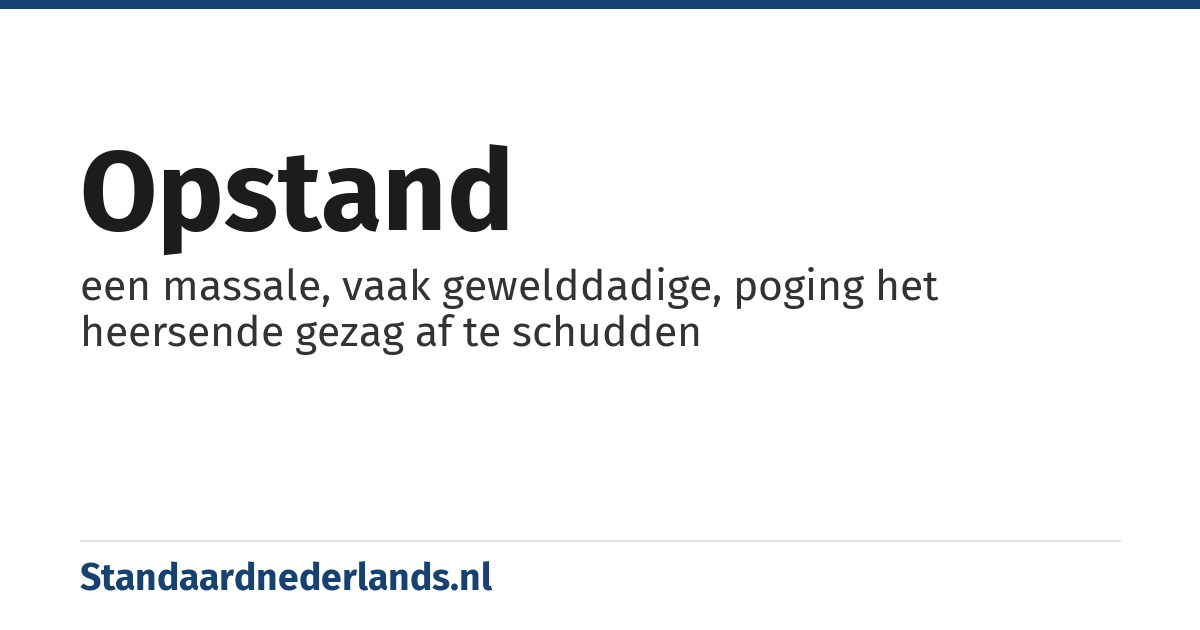 opstand: een massale, vaak gewelddadige, poging het heersende gezag af te schudden