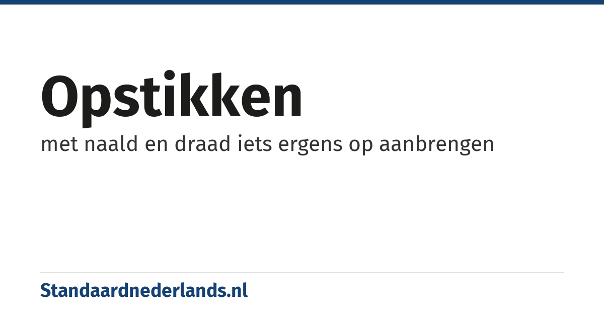 opstikken: met naald en draad iets ergens op aanbrengen