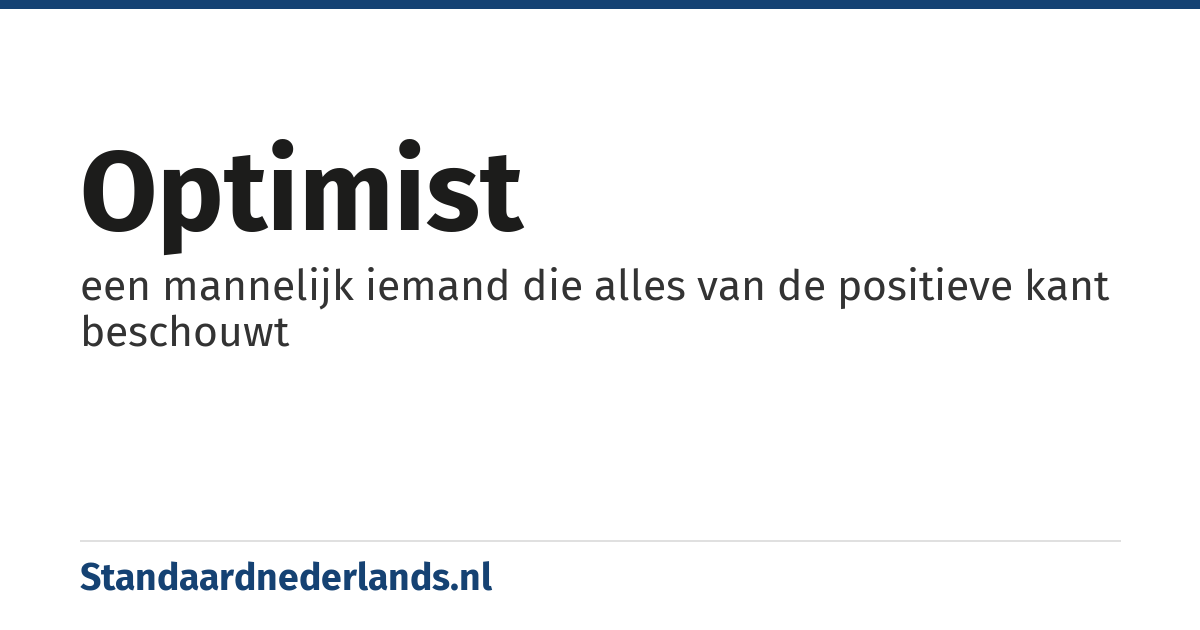 optimist: een mannelijk iemand die alles van de positieve kant beschouwt