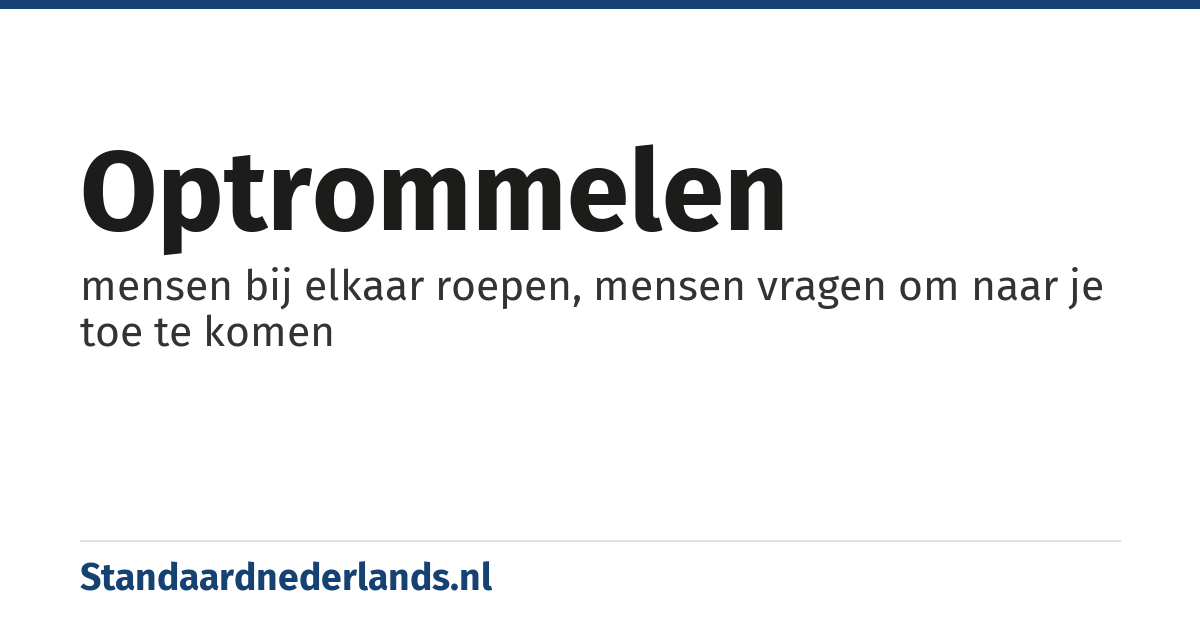 optrommelen: mensen bij elkaar roepen, mensen vragen om naar je toe te komen