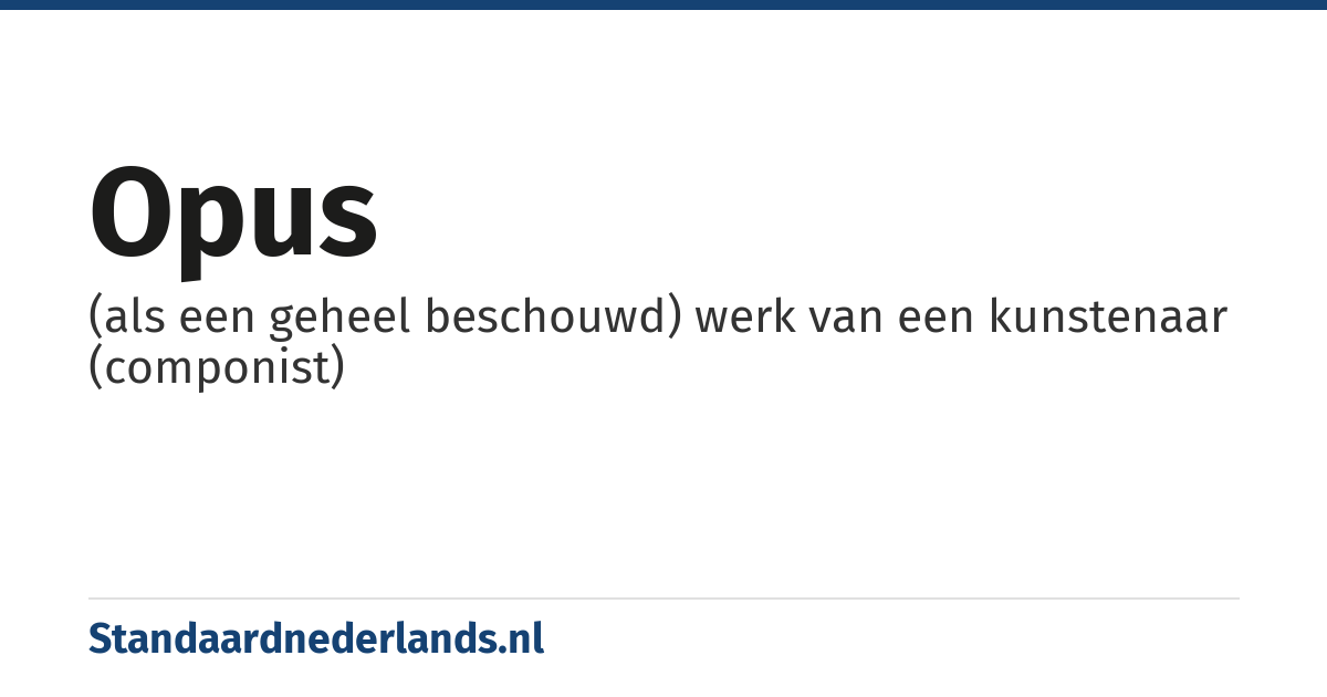 opus: (als een geheel beschouwd) werk van een kunstenaar (componist)