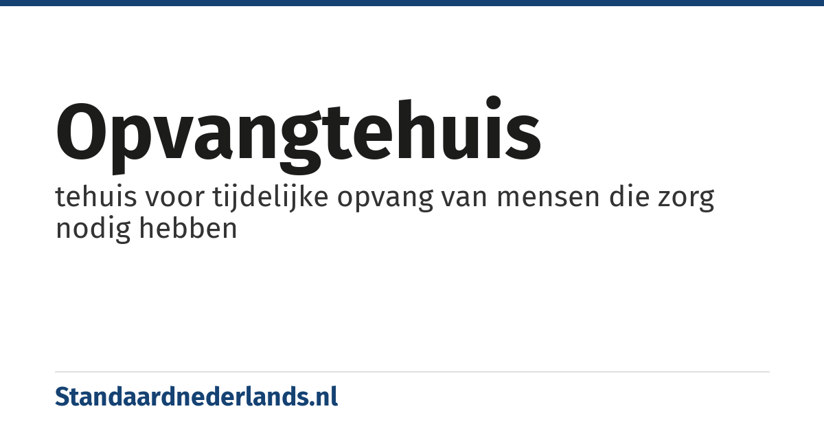 opvangtehuis: tehuis voor tijdelijke opvang van mensen die zorg nodig hebben