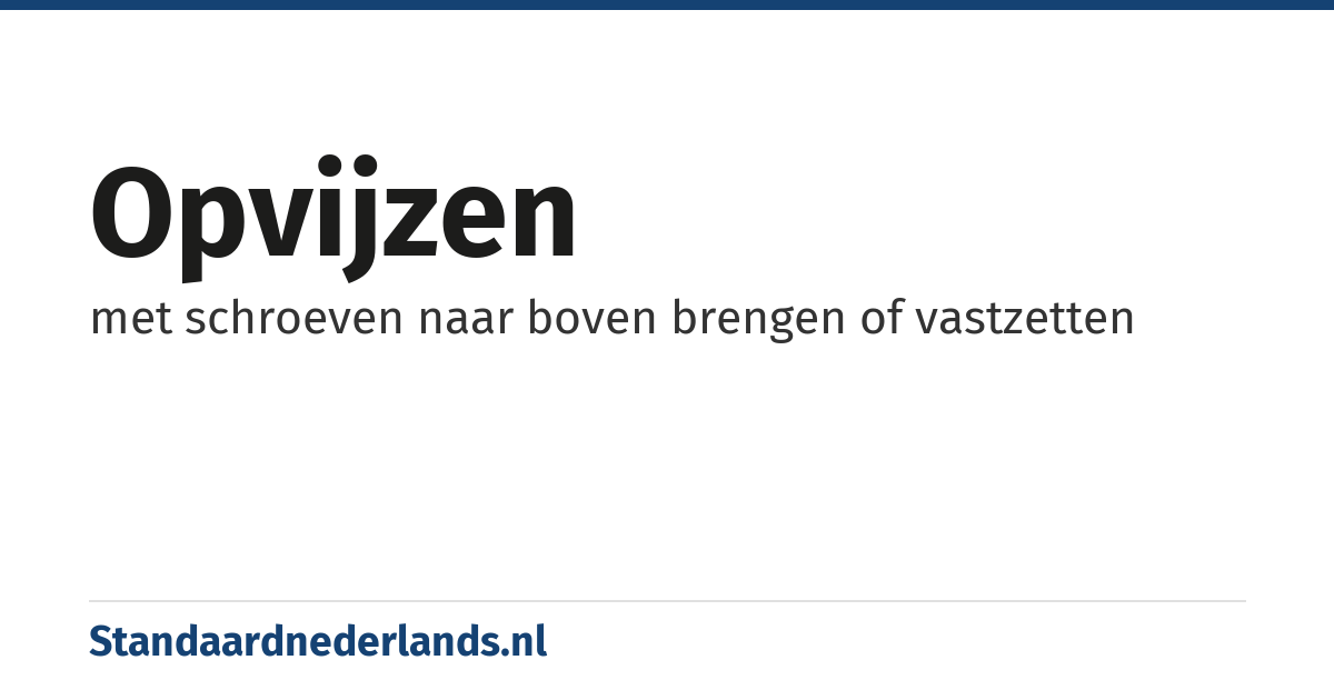 opvijzen: met schroeven naar boven brengen of vastzetten