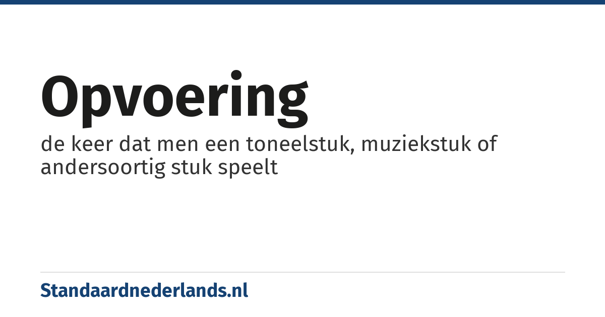 opvoering: de keer dat men een toneelstuk, muziekstuk of andersoortig stuk speelt