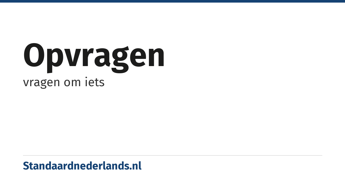 opvragen: vragen om iets