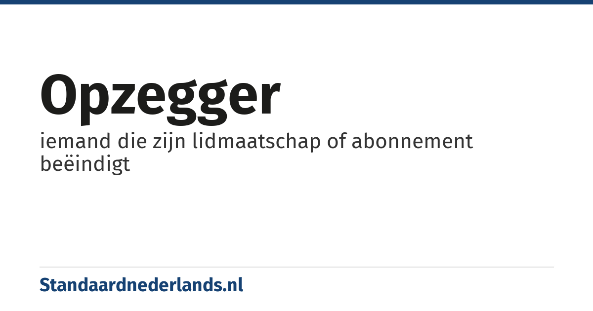 opzegger: iemand die zijn lidmaatschap of abonnement beëindigt