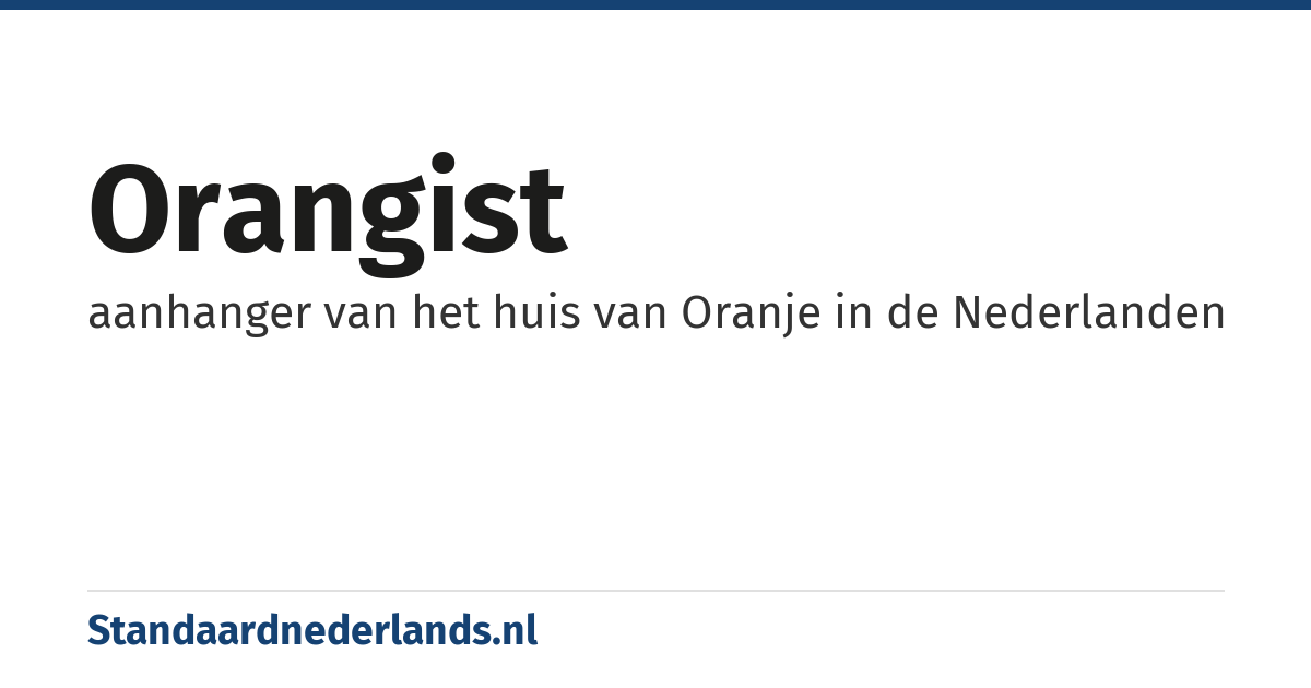 orangist: aanhanger van het huis van Oranje in de Nederlanden