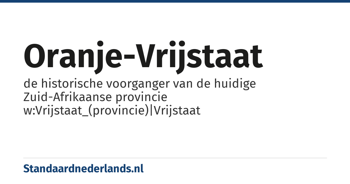 Oranje-Vrijstaat: de historische voorganger van de huidige Zuid-Afrikaanse provincie w:Vrijstaat_(provincie)|Vrijstaat