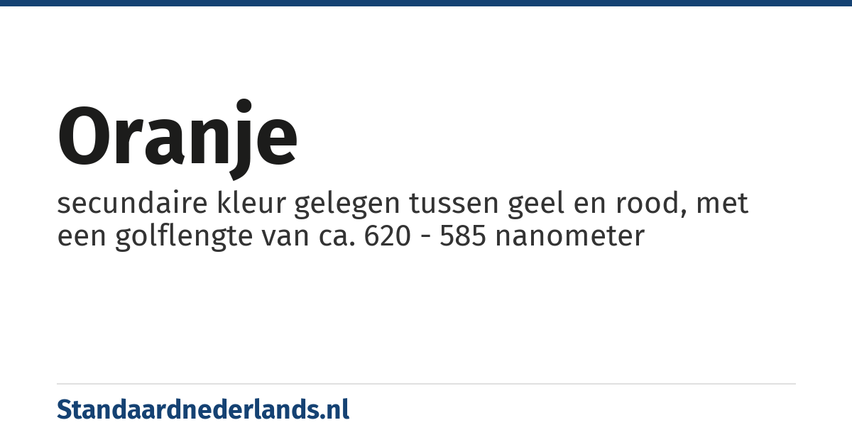 oranje: secundaire kleur gelegen tussen geel en rood, met een golflengte van ca. 620 - 585 nanometer
