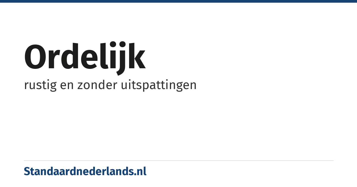 ordelijk: rustig en zonder uitspattingen