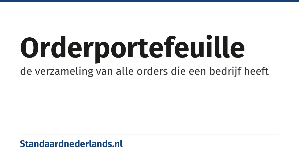 orderportefeuille: de verzameling van alle orders die een bedrijf heeft