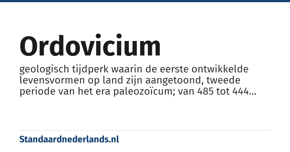 ordovicium: geologisch tijdperk waarin de eerste ontwikkelde levensvormen op land zijn aangetoond, tweede periode van het era paleozoïcum; van 485 tot 444 miljoen jaar geleden