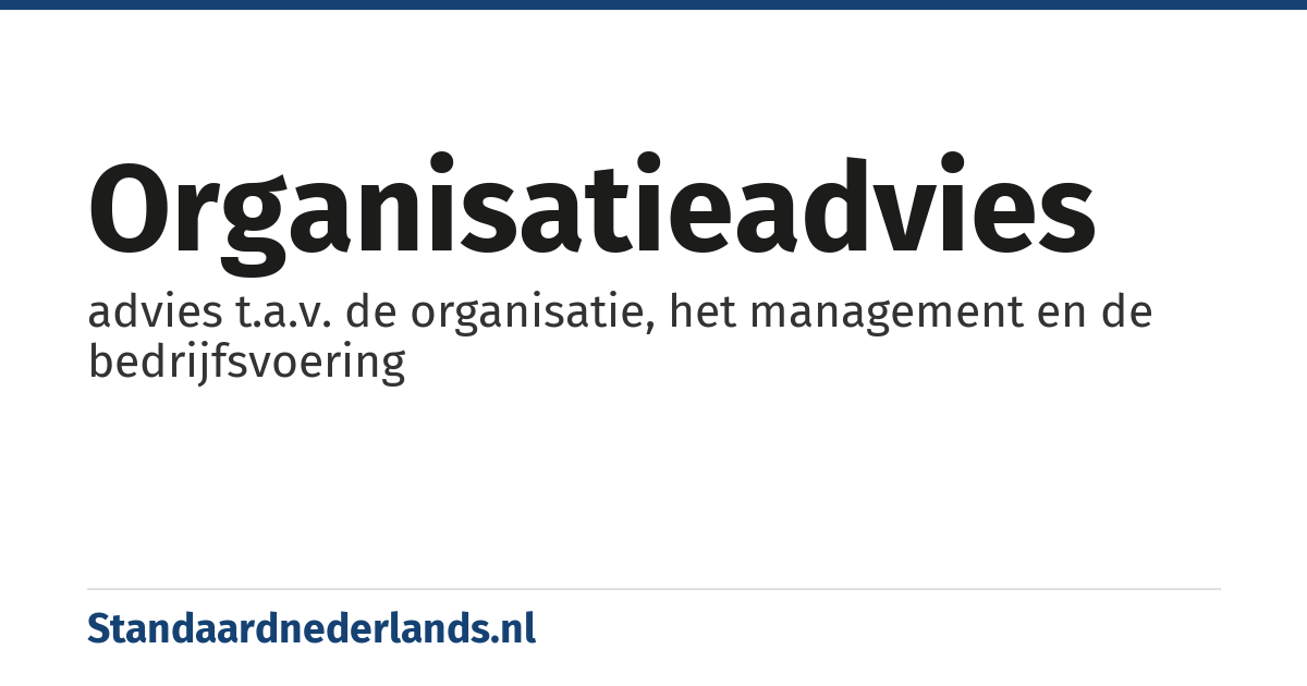 organisatieadvies: advies t.a.v. de organisatie, het management en de bedrijfsvoering