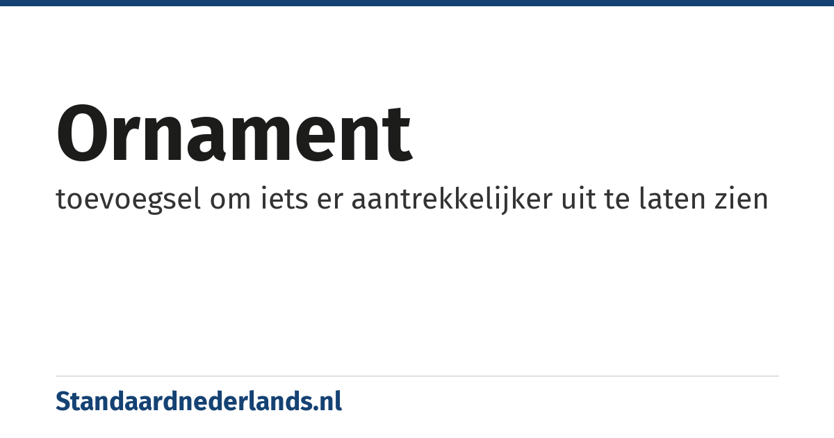 ornament: toevoegsel om iets er aantrekkelijker uit te laten zien