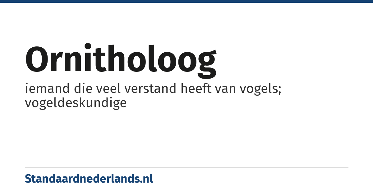 ornitholoog: iemand die veel verstand heeft van vogels; vogeldeskundige