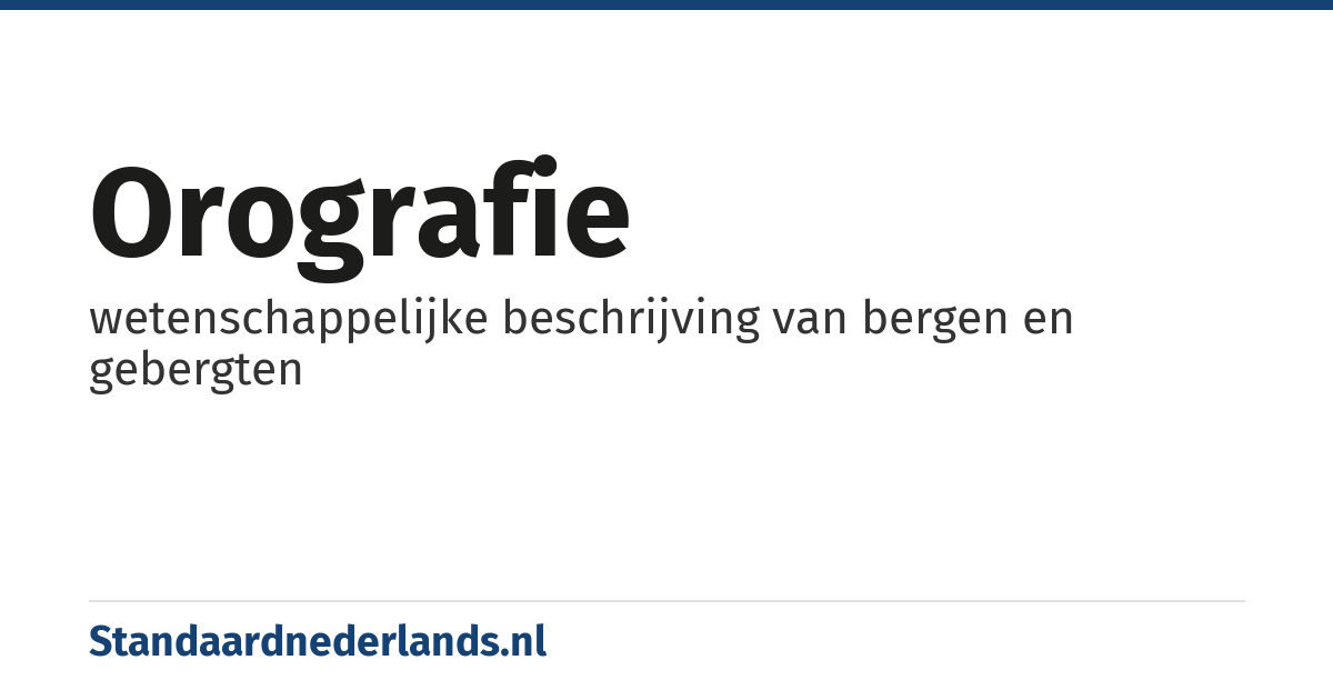 orografie: wetenschappelijke beschrijving van bergen en gebergten
