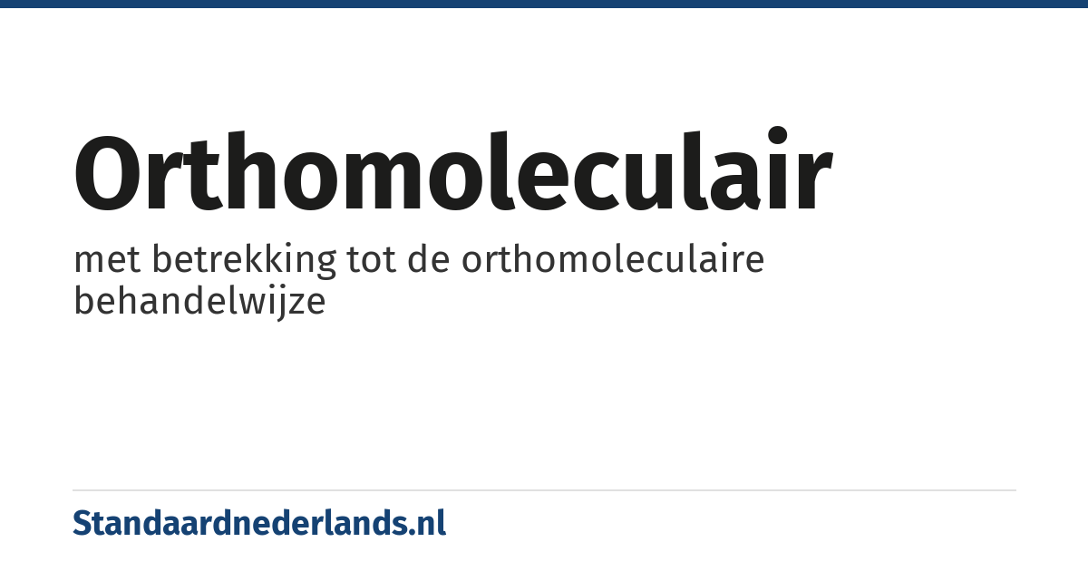 orthomoleculair: met betrekking tot de orthomoleculaire behandelwijze