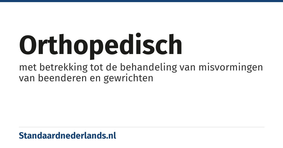 orthopedisch: met betrekking tot de behandeling van misvormingen van beenderen en gewrichten