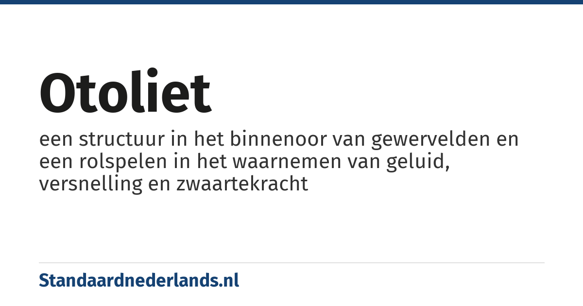 otoliet: een structuur in het binnenoor van gewervelden en een rolspelen in het waarnemen van geluid, versnelling en zwaartekracht