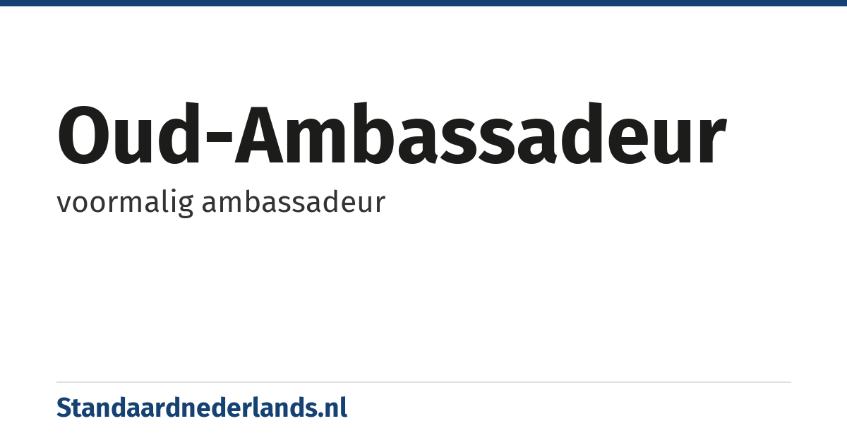 oud-ambassadeur: voormalig ambassadeur