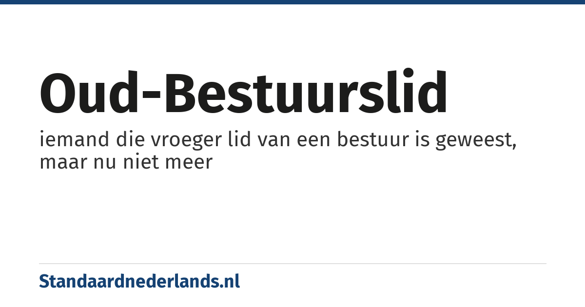 oud-bestuurslid: iemand die vroeger lid van een bestuur is geweest, maar nu niet meer