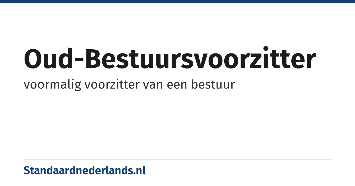 oud-bestuursvoorzitter: voormalig voorzitter van een bestuur
