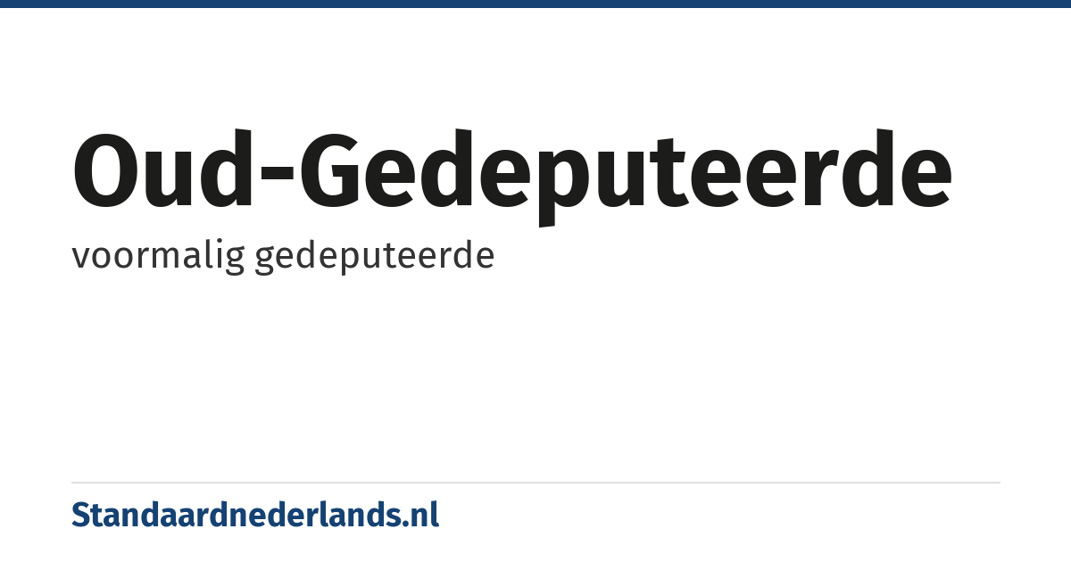 oud-gedeputeerde: voormalig gedeputeerde