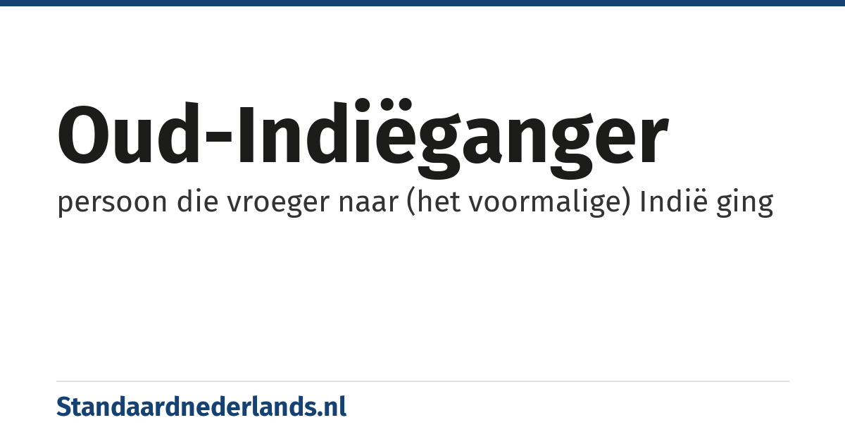 oud-Indiëganger: persoon die vroeger naar (het voormalige) Indië ging