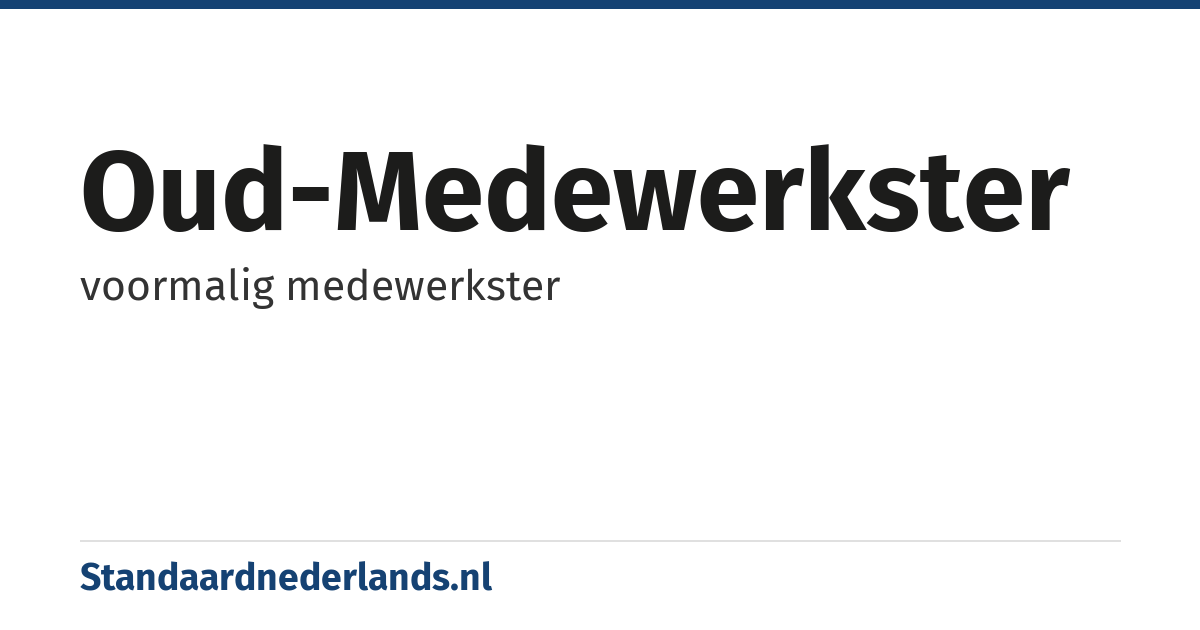 oud-medewerkster: voormalig medewerkster