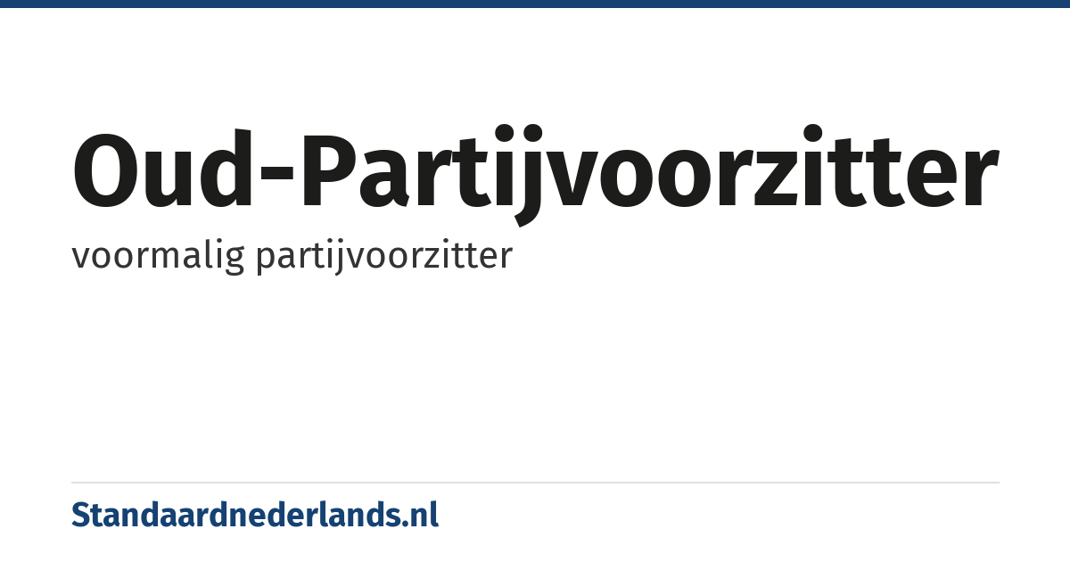 oud-partijvoorzitter: voormalig partijvoorzitter