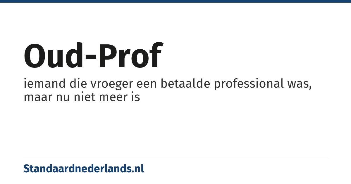oud-prof: iemand die vroeger een betaalde professional was, maar nu niet meer is