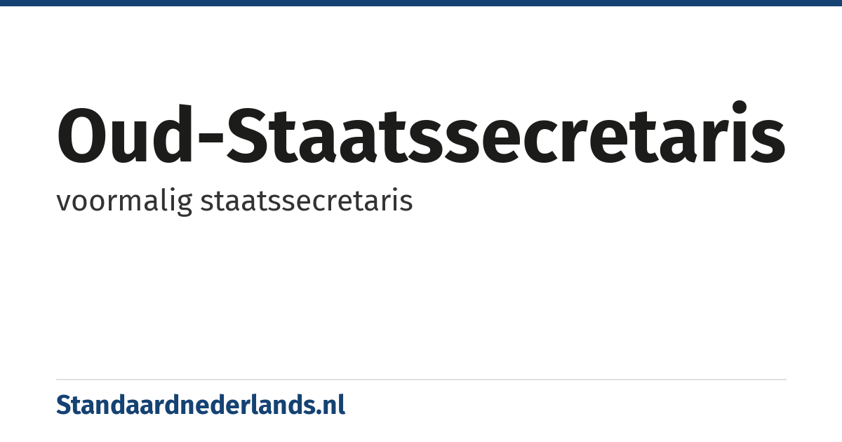 oud-staatssecretaris: voormalig staatssecretaris