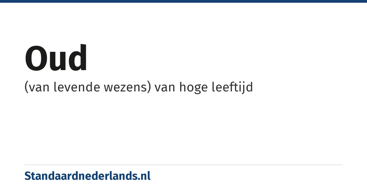 oud: (van levende wezens) van hoge leeftijd