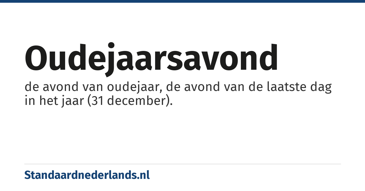 oudejaarsavond: de avond van oudejaar, de avond van de laatste dag in het jaar (31 december).