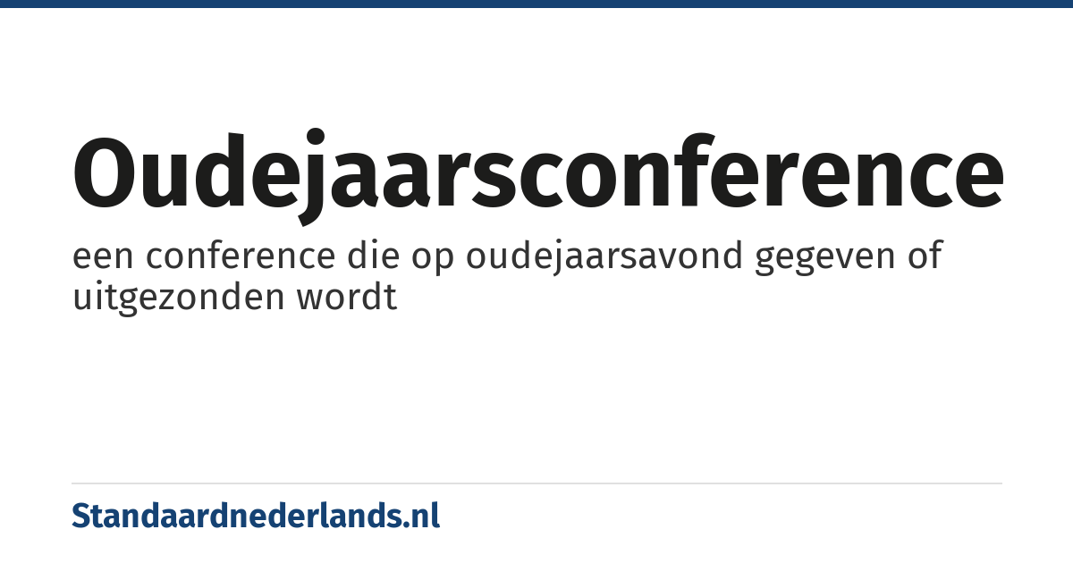 oudejaarsconference: een conference die op oudejaarsavond gegeven of uitgezonden wordt