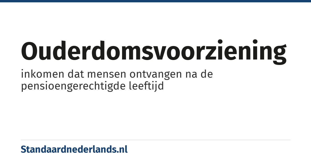 ouderdomsvoorziening: inkomen dat mensen ontvangen na de pensioengerechtigde leeftijd