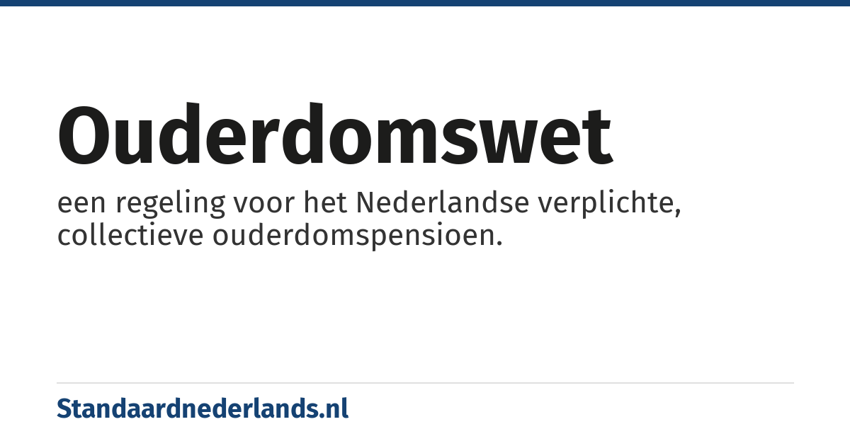 ouderdomswet: een regeling voor het Nederlandse verplichte, collectieve ouderdomspensioen.