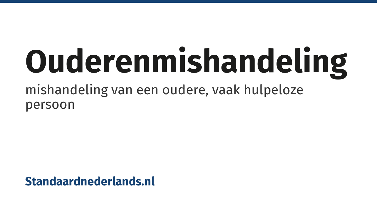 ouderenmishandeling: mishandeling van een oudere, vaak hulpeloze persoon