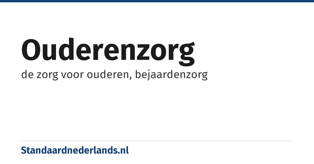 ouderenzorg: de zorg voor ouderen, bejaardenzorg