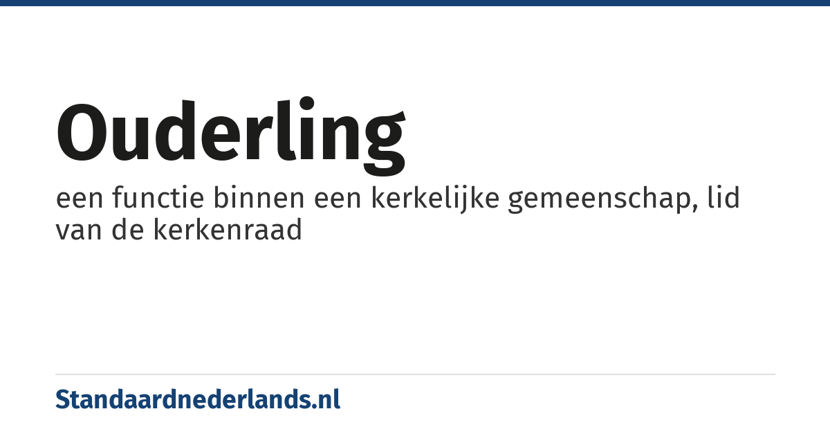 ouderling: een functie binnen een kerkelijke gemeenschap, lid van de kerkenraad