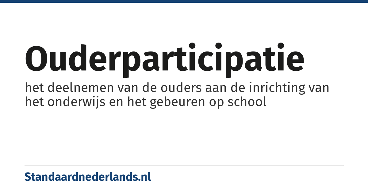 ouderparticipatie: het deelnemen van de ouders aan de inrichting van het onderwijs en het gebeuren op school