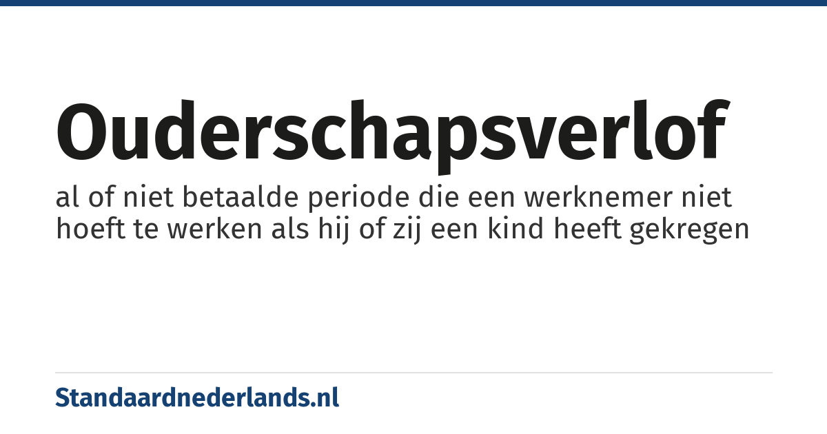 ouderschapsverlof: al of niet betaalde periode die een werknemer niet hoeft te werken als hij of zij een kind heeft gekregen