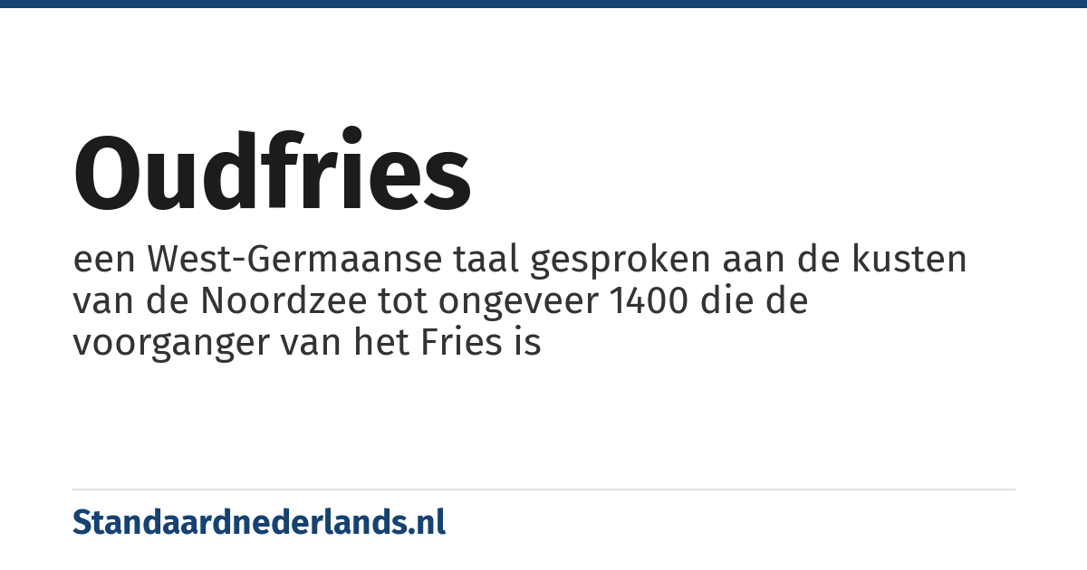 Oudfries: een West-Germaanse taal gesproken aan de kusten van de Noordzee tot ongeveer 1400 die de voorganger van het Fries is