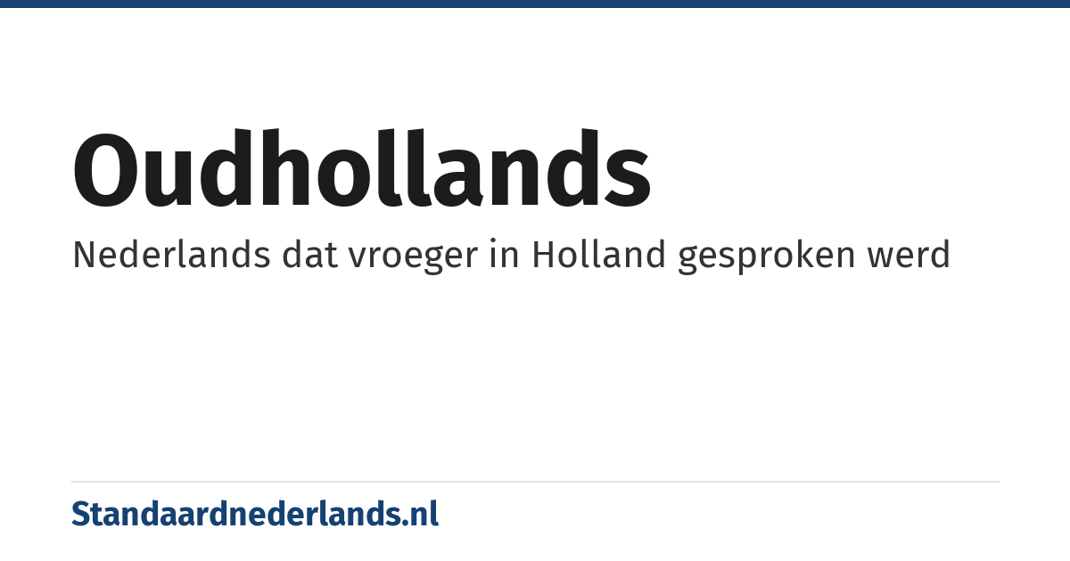 Oudhollands: Nederlands dat vroeger in Holland gesproken werd