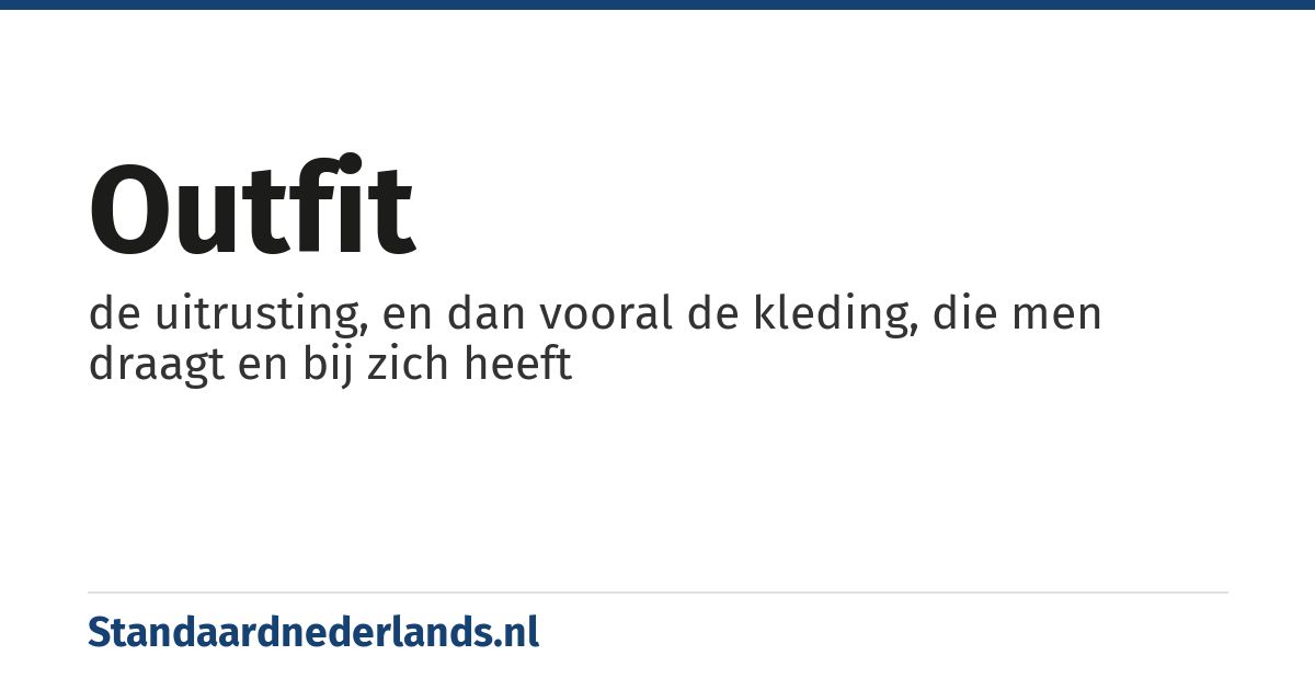 outfit: de uitrusting, en dan vooral de kleding, die men draagt en bij zich heeft