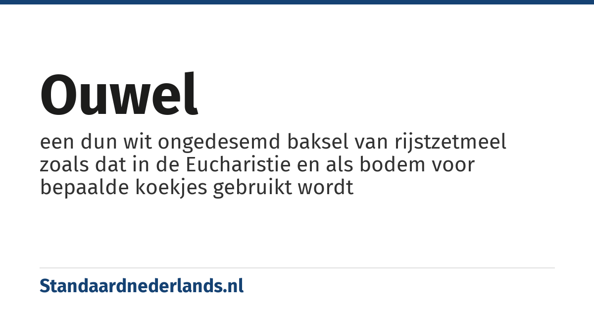 ouwel: een dun wit ongedesemd baksel van rijstzetmeel zoals dat in de Eucharistie en als bodem voor bepaalde koekjes gebruikt wordt