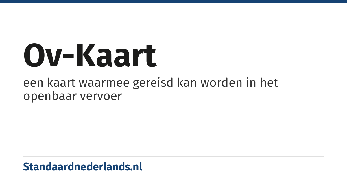 ov-kaart: een kaart waarmee gereisd kan worden in het openbaar vervoer