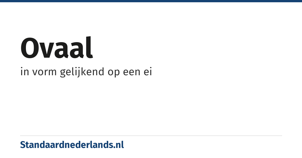 ovaal: in vorm gelijkend op een ei