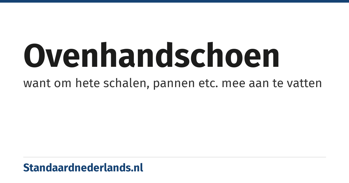 ovenhandschoen: want om hete schalen, pannen etc. mee aan te vatten