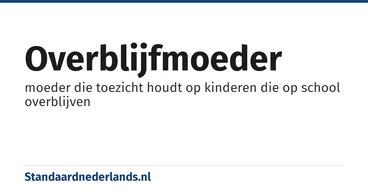 overblijfmoeder: moeder die toezicht houdt op kinderen die op school overblijven